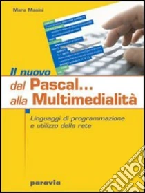 Unilibro Il nuovo Dal Pascal alla multimedialità. Linguaggi di programmazione e utilizzo della rete. Per le Scuole superiori - 9788839514530
