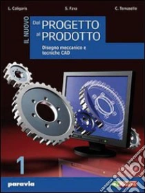 Unilibro Il nuovo dal progetto al prodotto. Per gli Ist. tecnici industriali. Con espansione online - 9788839529930