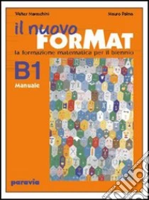 Unilibro Il nuovo ForMat B2. La formazione matematica. Manuale. Con esercizi. Per il biennio delle Scuole superiori - 9788839513427