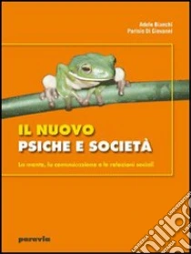 Unilibro Il nuovo psiche e società. La mente la comunicazione e le relazioni sociali. Per i Licei e gli Ist. magistrali. Con espansione online - 9788839533616