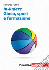 Unilibro In-ludere. Gioco sport e formazione. Con Contenuto digitale (fornito elettronicamente) - 9788808599438