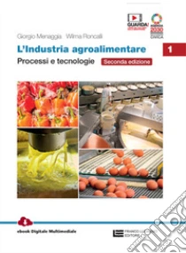 Unilibro Industria agroalimentare. Per le Scuole superiori. Con e-book. Con espansione online (L'). Vol. 1: Processi e tecnologie - 9788808399953