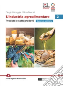 Unilibro Industria agroalimentare. Per le Scuole superiori. Con e-book. Con espansione online (L'). Vol. 2: Prodotti e sottoprodotti - 9788808724694