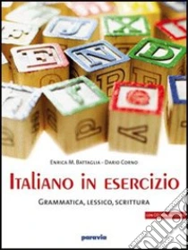 Unilibro Italiano in esercizio: Grammatica lessico scrittura. Per le Scuole superiori - 9788839516282