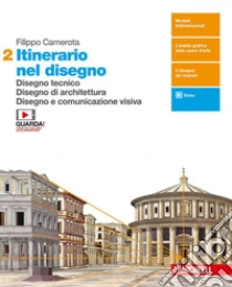 Unilibro Itinerario nel disegno. Per le Scuole superiori. Con e-book. Con espansione online. Vol. 2: Disegno tecnico. Disegno di architettura. Disegno e comunicazione visiva - 9788808298362