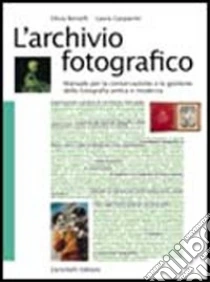 Unilibro L'archivio fotografico. Manuale per la conservazione e la gestione della fotografia antica e moderna - 9788808097910