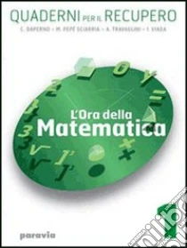 Unilibro L'ora Della Matematica. Quaderni Per Il Recupero. Per Il Biennio Delle Scuole Superiori - 9788839541048