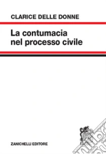 Unilibro La contumacia nel processo civile - 9788808620446