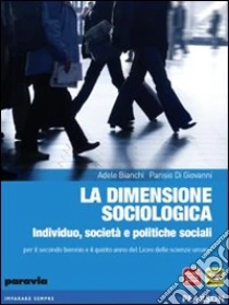 Unilibro La dimensione sociologica. Individuo società e politiche sociali. Per le Scuole superiori. Con espansione online - 9788839533920