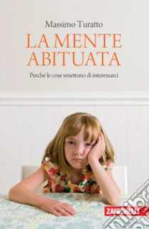 Unilibro La mente abituata. Perché le cose smettono di interessarci. - 9788808999931