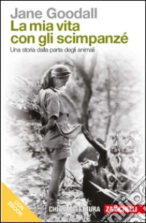 Unilibro La mia vita con gli scimpanzé. Una storia dalla parte degli animali. Con e-book - 9788808253088
