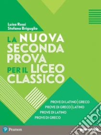 Unilibro La Nuova Seconda Prova Per Il Liceo Classico. Prove Di Latino-greco Prove Di Greco-latino Prove Di Latino Prove Di Greco. Per Il Liceo Classico. Con Espansione Online - 9788839536754