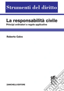 Unilibro La responsabilità civile. Principi ordinatori e regole applicative - 9788808299604
