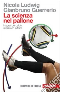Unilibro La scienza nel pallone. I segreti del calcio svelati con la fisica - 9788808199751