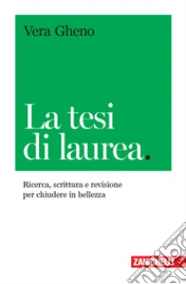 Unilibro La tesi di laurea. Ricerca scrittura e revisione per chiudere in bellezza - 9788808920560