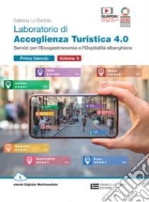 Unilibro Laboratorio di accoglienza turistica 4.0. Per il primo biennio degli Ist. professionali indirizzo di enogastronomia e ospitalità alberghiera. Con e-book. Con espansione online. Vol. 1 - 9788808399939