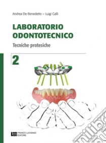 Unilibro Laboratorio odontotecnico. Per le Scuole superiori. Con Contenuto digitale (fornito elettronicamente). Vol. 2: Tecniche proteistiche - 9788808265951