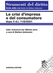 Unilibro Le crisi d'impresa e del consumatore. Dopo il D.l. 118/2021 - 9788808620040