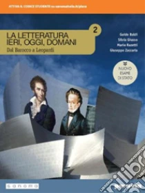 Unilibro Letteratura Ieri Oggi Domani. Dal Barocco A Leopardi. Ediz. Nuovo Esame Di Stato. Per Le Scuole Superiori. Con E-book. Con Espansione Online (La). Vol. 2 - 9788839536457