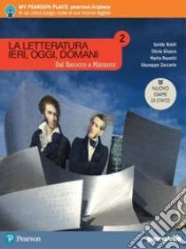 Unilibro Letteratura ieri oggi domani. Dal barocco a Manzoni. Ediz. nuovo esame di Stato. Per le Scuole superiori. Con e-book. Con espansione online (La). Vol. 2 - 9788839536464
