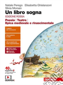 Unilibro Libro sogna. Ediz. rossa. Poesia Teatro Epica medievale e rinascimentale. Per le Scuole superiori. Con Contenuto digitale (fornito elettronicamente) (Un) - 9788808831460