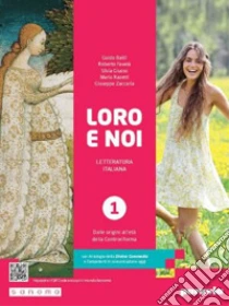 Unilibro Loro e noi. Letteratura italiana. Con Antologia della Divina Commedia con 27 canti. Per le Scuole superiori. Con e-book. Con espansione online. Vol. 1: Dalle origini all'età della Controriforma - 9788839563705