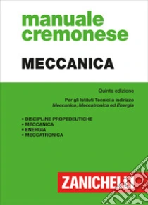 Unilibro Manuale cremonese di meccanica. Per i nuovi tecnici a indirizzo meccanica meccatronica ed energia - 9788808599667