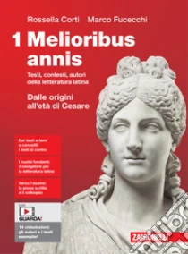 Unilibro Melioribus annis. Testi contesti autori della letteratura latina. Per le Scuole superiori. Con Contenuto digitale (fornito elettronicamente). Vol. 1: Dalle origini all'età di Cesare - 9788808320315