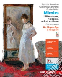 Unilibro Miroirs. Littérature histoire art et culture. Édition compacte. Du Moyen Âge à nos jours. Per le Scuole superiori. Con espansione online - 9788808511973