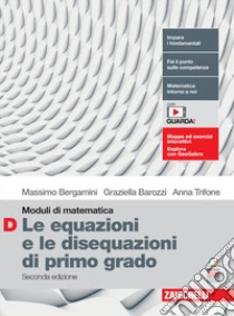 Unilibro Moduli Di Matematica. Modulo D: Le Equazioni E Le Disequazioni Di Primo Grado. Per Le Scuole Superiori. Con Espansione Online - 9788808861795
