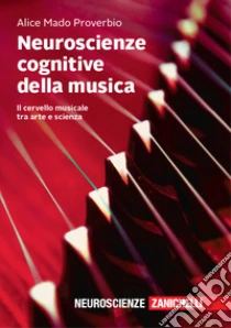 Unilibro Neuroscienze cognitive della musica. Il cervello musicale tra arte e scienza - 9788808520326