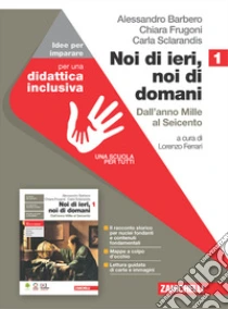 Unilibro Noi di ieri noi di domani. Idee per imparare. Per le Scuole superiori. Con espansione online. Vol. 1: Dall'anno Mille al Seicento - 9788808939265