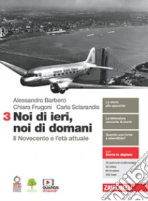Unilibro Noi di ieri noi di domani. Per le Scuole superiori. Con e-book. Con espansione online. Vol. 3: Il Novecento e l'età attuale - 9788808616234