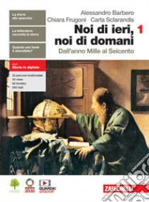 Unilibro Noi di ieri noi di domani. Per le Scuole superiori. Con e-book. Con espansione online. Vol. 1: Dall'anno Mille al Seicento - 9788808957276