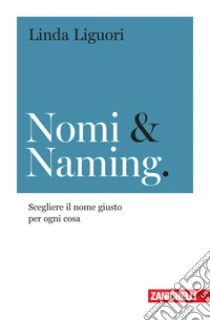 Unilibro Nomi & naming. Scegliere il nome giusto per ogni cosa - 9788808820181