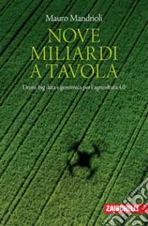 Unilibro Nove miliardi a tavola. Droni big data e genomica per l'agricoltura 4.0 - 9788808220370