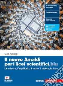 Unilibro Nuovo Amaldi per i licei scientifici.blu. Per il primo biennio del Liceo scientifico. Con e-book. Con espansione online (Il). Vol. 1: Le misure l'equilibrio il moto il calore e la luce - 9788808920577