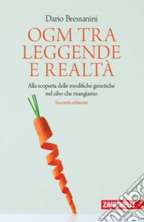 Unilibro OGM tra leggende e realtà. Alla scoperta delle modifiche genetiche nel cibo che mangiamo - 9788808920706