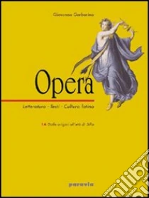 Unilibro Opera. Letteratura testi cultura latina. Per il triennio. Vol. 1: Dalle origini all'età di Silla-L'età di Cesare - 9788839531407