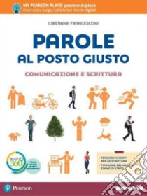 Unilibro Parole Al Posto Giusto. Comunicazione E Scrittura. Per La Scuola Media. Con E-book. Con Espansione Online - 9788839536730