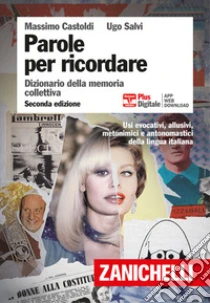 Unilibro Parole per ricordare. Dizionario della memoria collettiva. Plus. Con Contenuto digitale (fornito elettronicamente) - 9788808170088