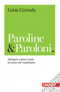 Unilibro Paroline & paroloni. Attingere a piene mani al tesoro del vocabolario - 9788808920522
