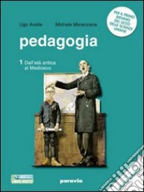 Unilibro Pedagogia. Storia e temi. Per i Licei e gli Ist. magistrali. Con espansione online. Vol. 1: Dall'età antica al Medioevo - 9788839515049