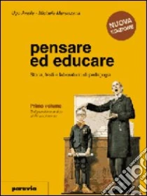 Unilibro Pensare ed educare. Storia; testi e laboratorio di pedagogia. Per i Licei e gli Ist. magistrali. Vol. 1: Dal pensiero antico al Rinascimento - 9788839511706
