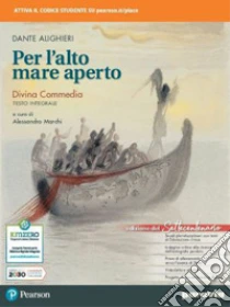 Unilibro Per L'alto Mare Aperto Edizione Settecentenario. Divina Commedia Testo Integrale. Per Le Scuole Superiori. Con E-book. Con Espansione Online - 9788839539236