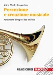 Unilibro Percezione e creazione musicale. Fondamenti biologici e basi emotive. Con e-book - 9788808499776