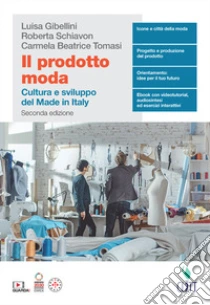 Unilibro Prodotto moda. Cultura e sviluppo del Made in Italy. Per il quinto anno delle Scuole superiori (Il) - 9788808366757