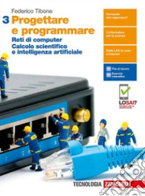 Unilibro Progettare E Programmare. Per Le Scuole Superiori. Con E-book. Con Espansione Online. Vol. 3: Reti Di Computer. Calcolo Scientifico E Intelligenza Artificiale - 9788808816474
