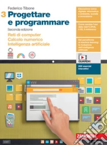 Unilibro Progettare e programmare. Per le Scuole superiori. Con espansione online. Vol. 3: Reti di computer. Calcolo numerico. Intelligenza artificiale - 9788808342775