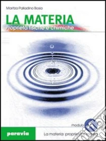 Unilibro Proprietà fisiche e chimiche della materia. Per le Scuole superiori. Vol. 1 - 9788839512376